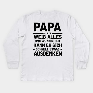 PAPA WEIB ALLES UND WENN NICHT KANN ER SICH SCHNELL ETWAS AUSDENKEN Kids Long Sleeve T-Shirt